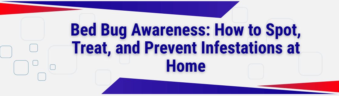 Bed Bug Awareness: How to Spot, Treat, and Prevent Infestations at Home