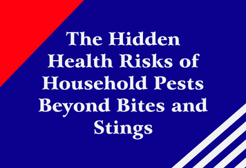 The Hidden Health Risks of Household Pests Beyond Bites and Stings