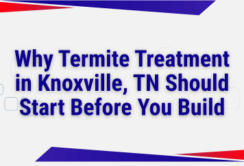 Why Termite Treatment in Knoxville, TN Should Start Before You Build